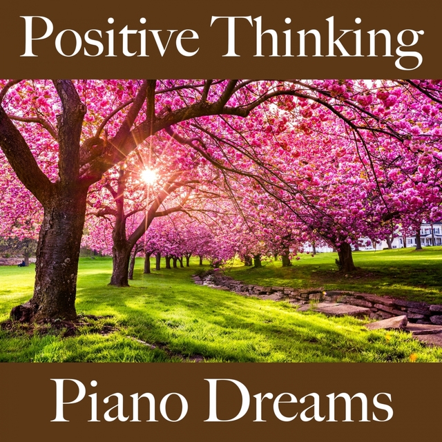 Positive Thinking: Piano Dreams - The Best Music For Relaxation