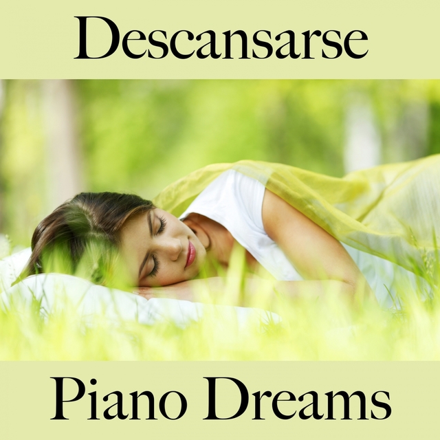 Descansarse: Piano Dreams - La Mejor Música Para Relajarse