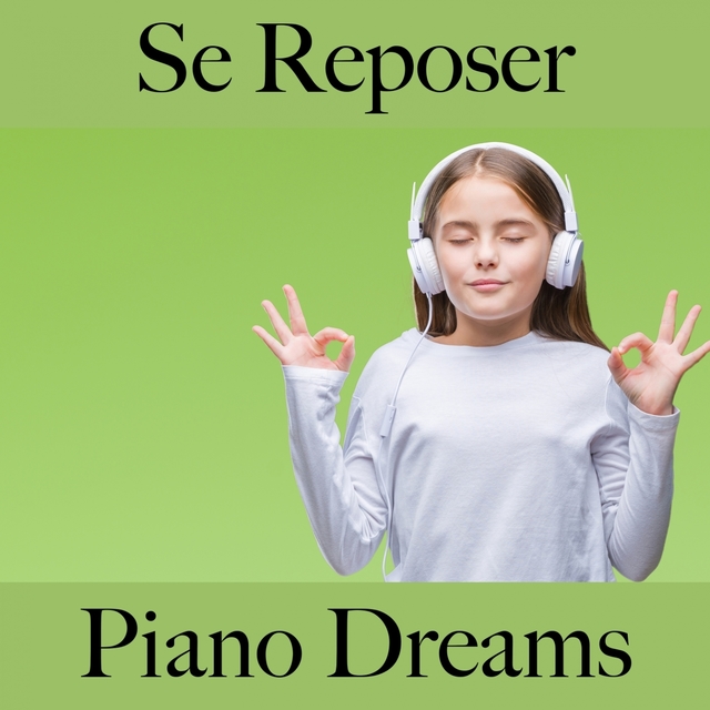 Se Reposer: Piano Dreams - La Meilleure Musique Pour Se Détendre