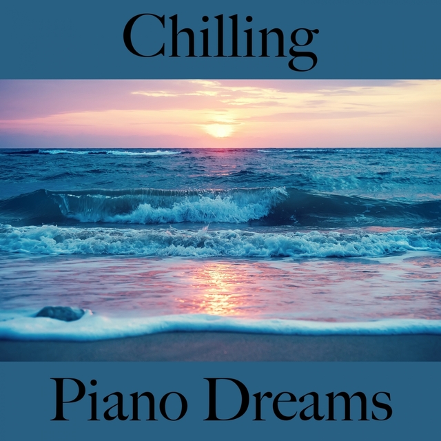 Chilling: Piano Dreams - The Best Music For Relaxation