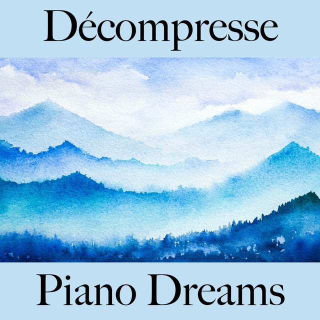 Décompresse: Piano Dreams - La Meilleure Musique Pour Se Détendre