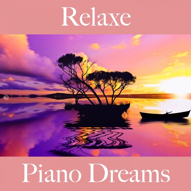 Relaxe: Piano Dreams - A Melhor Música Para Relaxar