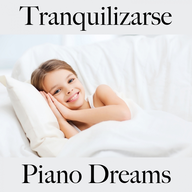 Tranquilizarse: Piano Dreams - La Mejor Música Para Relajarse