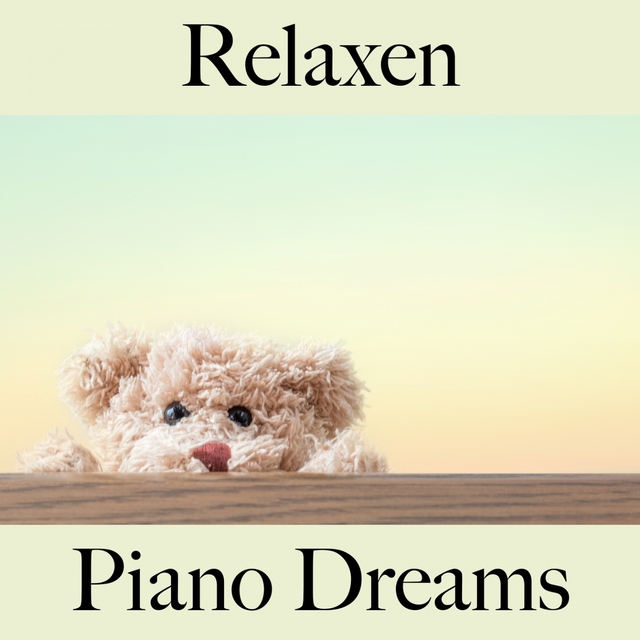 Relaxen: Piano Dreams - Die Beste Musik Zum Entspannen