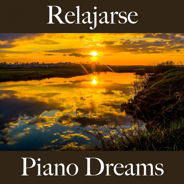 Relajarse: Piano Dreams - La Mejor Música Para Relajarse