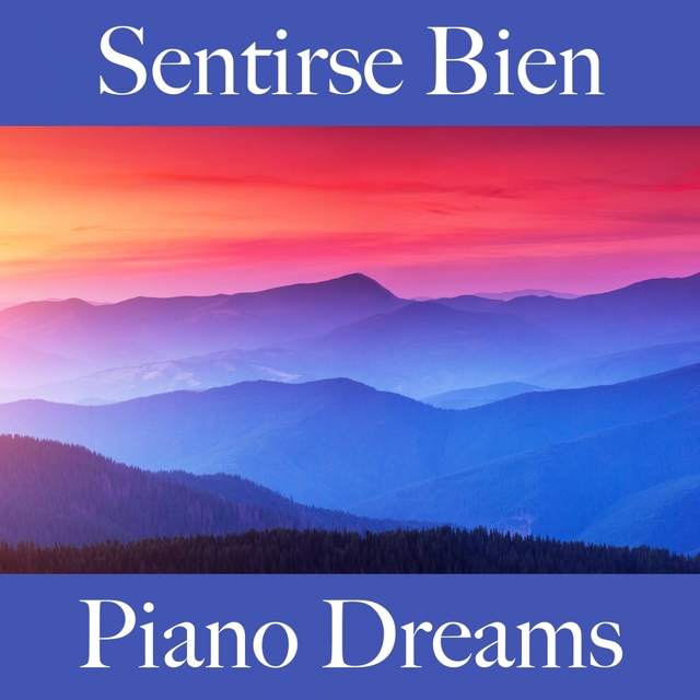 Sentirse Bien: Piano Dreams - La Mejor Música Para Relajarse