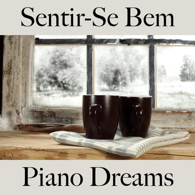 Sentir-Se Bem: Piano Dreams - A Melhor Música Para Relaxar