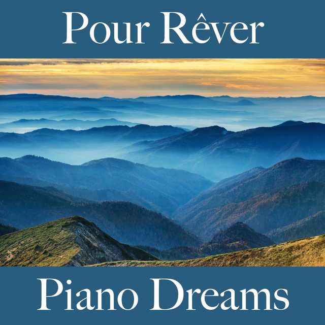 Pour Rêver: Piano Dreams - La Meilleure Musique Pour Se Détendre