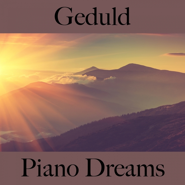 Geduld: Piano Dreams - Die Beste Musik Zum Entspannen