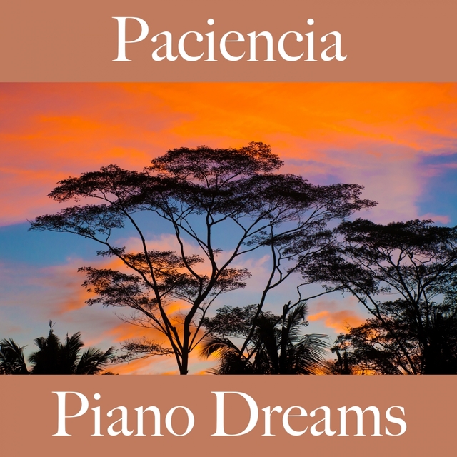 Paciencia: Piano Dreams - La Mejor Música Para Relajarse