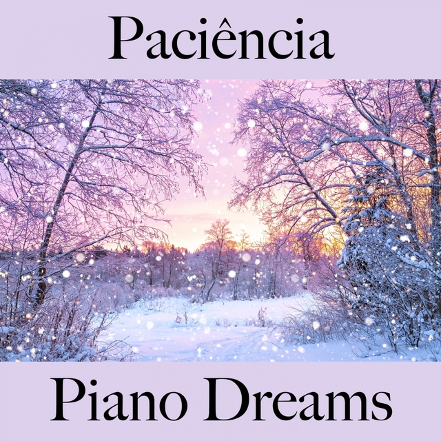 Paciência: Piano Dreams - A Melhor Música Para Relaxar