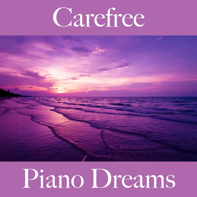 Carefree: Piano Dreams - The Best Music For Relaxation