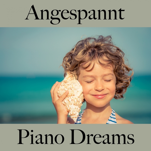 Angespannt: Piano Dreams - Die Beste Musik Zum Entspannen