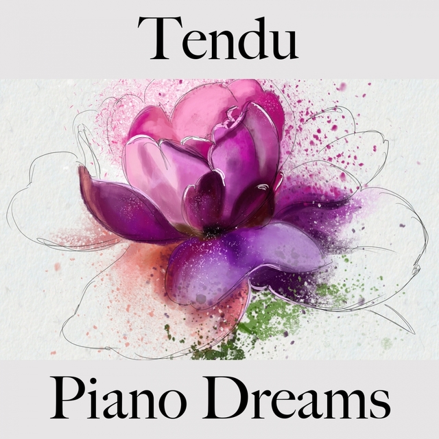 Tendu: Piano Dreams - La Meilleure Musique Pour Se Détendre