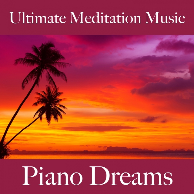 Ultimate Meditation Music: Piano Dreams - A Melhor Música Para Relaxar