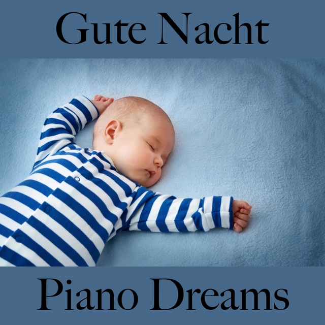Gute Nacht: Piano Dreams - Die Beste Musik Zum Entspannen