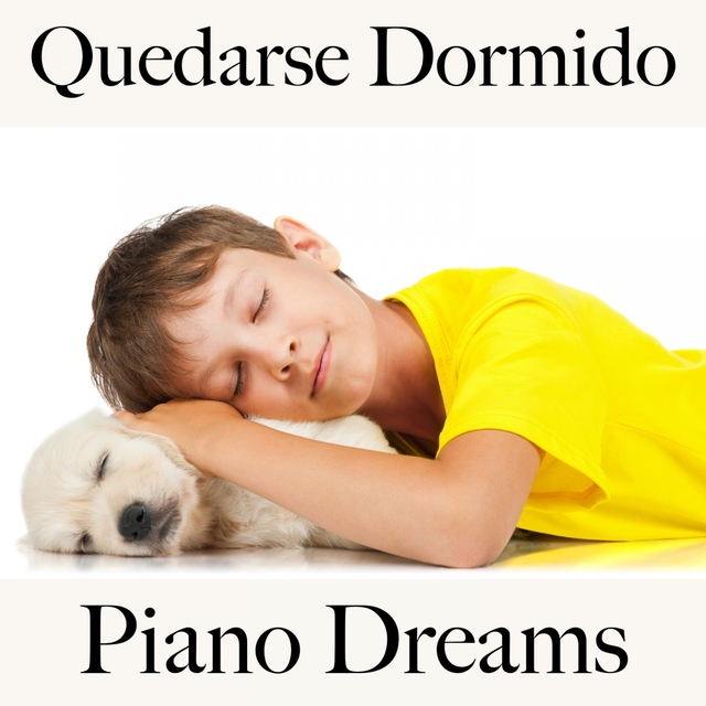 Quedarse Dormido: Piano Dreams - La Mejor Música Para Relajarse