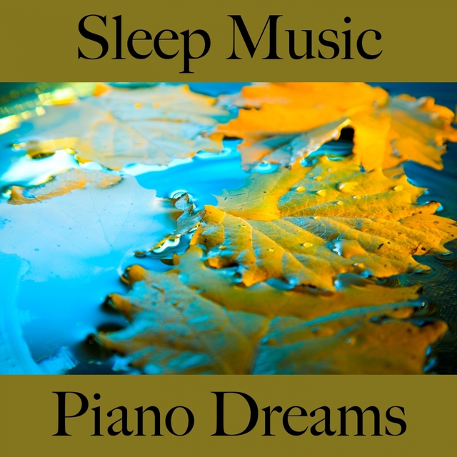 Sleep Music: Piano Dreams - The Best Music For Relaxation