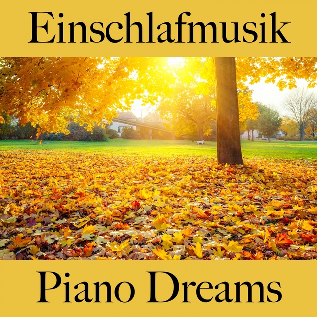 Einschlafmusik: Piano Dreams - Die Beste Musik Zum Entspannen