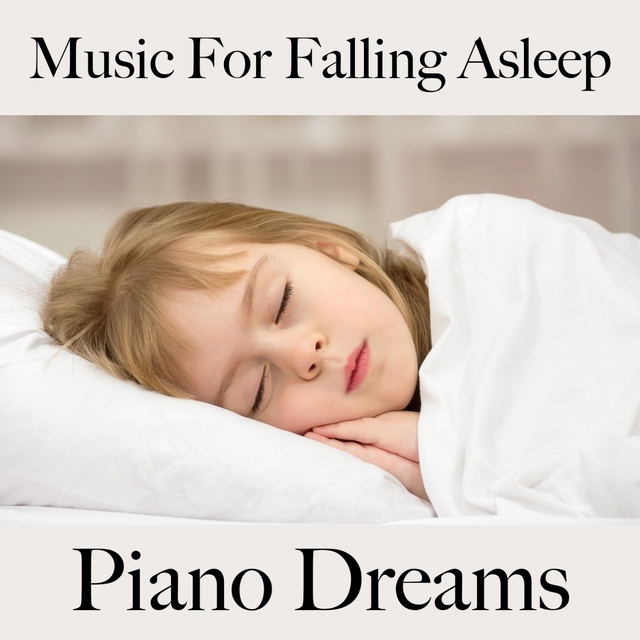 Music For Falling Asleep: Piano Dreams - The Best Music For Relaxation