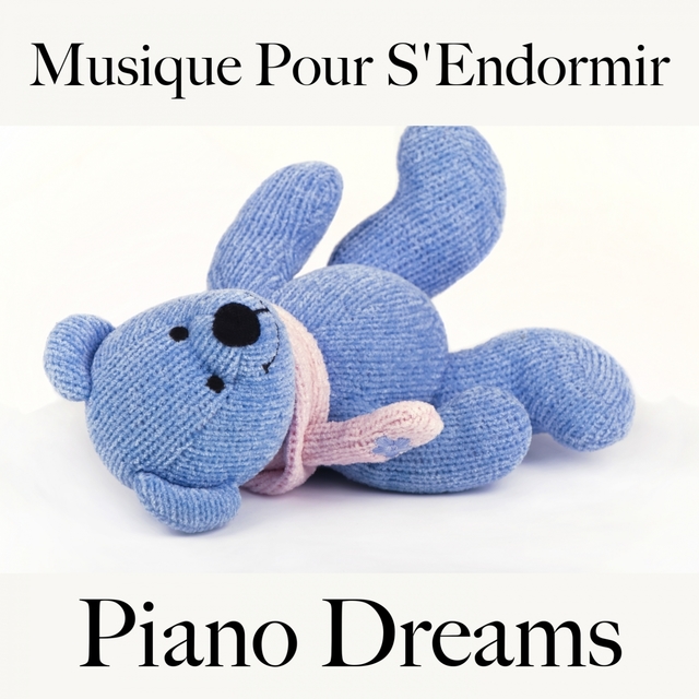 Musique Pour S'Endormir: Piano Dreams - La Meilleure Musique Pour Se Détendre