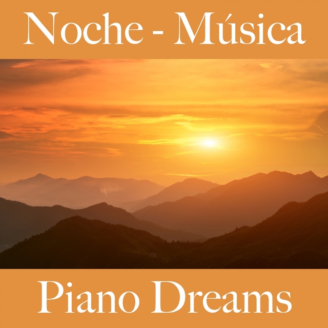 Noche - Música: Piano Dreams - La Mejor Música Para Relajarse