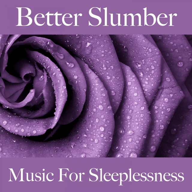 Better Slumber: Music For Sleeplessness: Piano Dreams - The Best Music For Relaxation