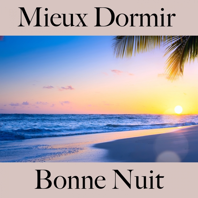 Mieux Dormir : Bonne Nuit: Piano Dreams - La Meilleure Musique Pour Se Détendre