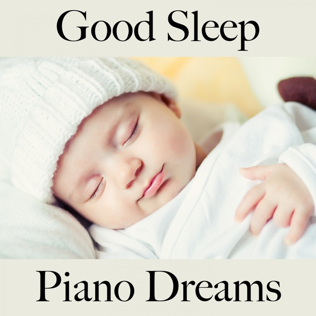 Good Sleep: Piano Dreams - The Best Music For Relaxation