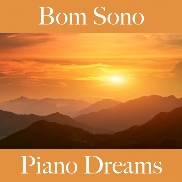Bom Sono: Piano Dreams - A Melhor Música Para Relaxar