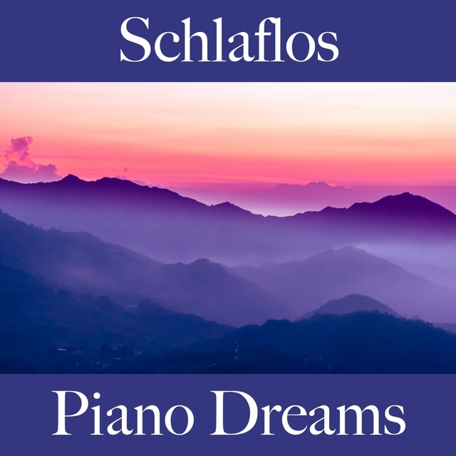 Schlaflos: Piano Dreams - Die Beste Musik Zum Entspannen