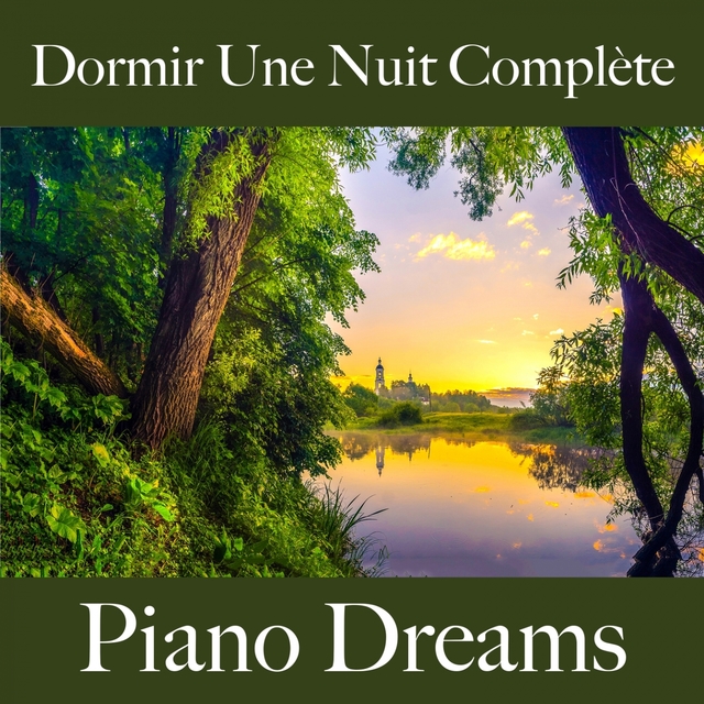 Dormir Une Nuit Complète: Piano Dreams - La Meilleure Musique Pour Se Détendre