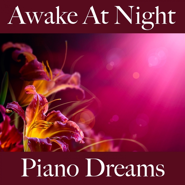 Awake At Night: Piano Dreams - The Best Music For Relaxation