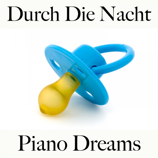 Durch Die Nacht: Piano Dreams - Die Beste Musik Zum Entspannen