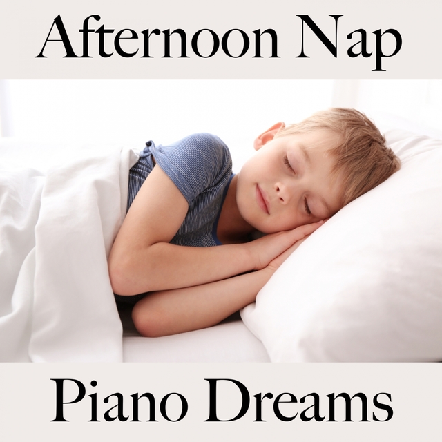 Afternoon Nap: Piano Dreams - The Best Music For Relaxation