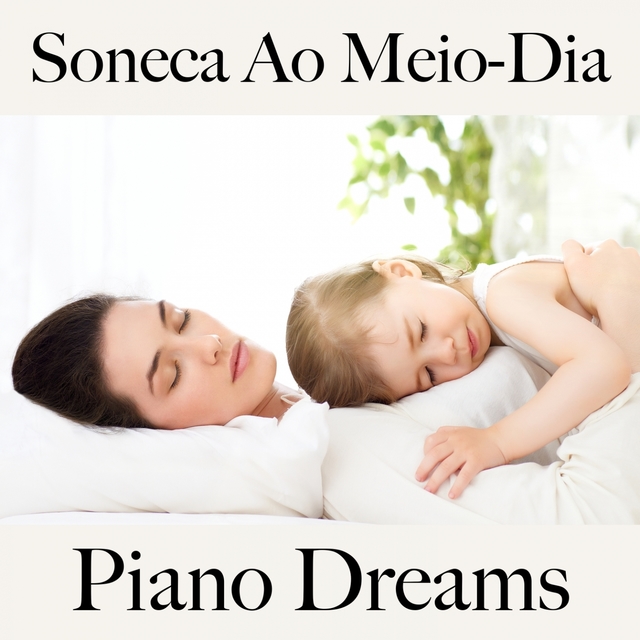 Soneca Ao Meio-Dia: Piano Dreams - A Melhor Música Para Relaxar