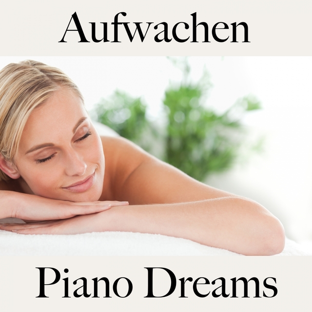 Aufwachen: Piano Dreams - Die Beste Musik Zum Entspannen