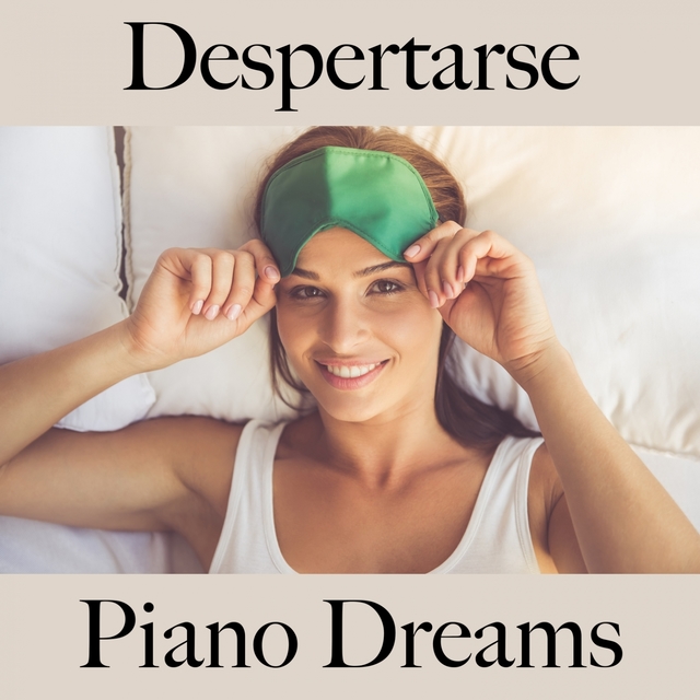 Despertarse: Piano Dreams - La Mejor Música Para Relajarse