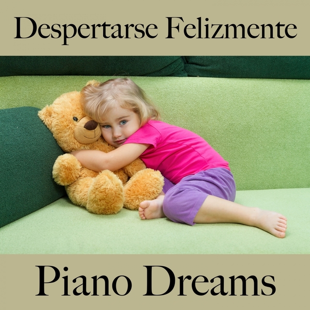 Despertarse Felizmente: Piano Dreams - La Mejor Música Para Relajarse