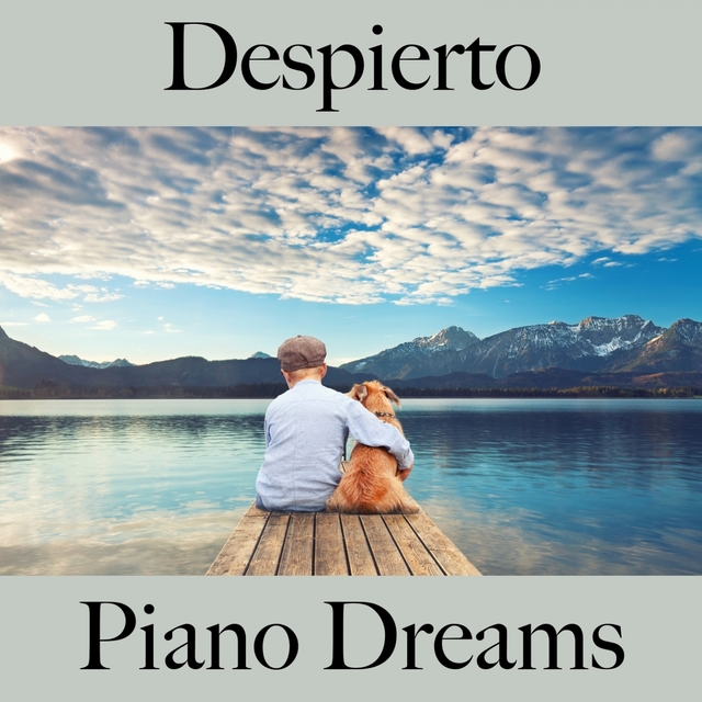 Despierto: Piano Dreams - La Mejor Música Para Relajarse