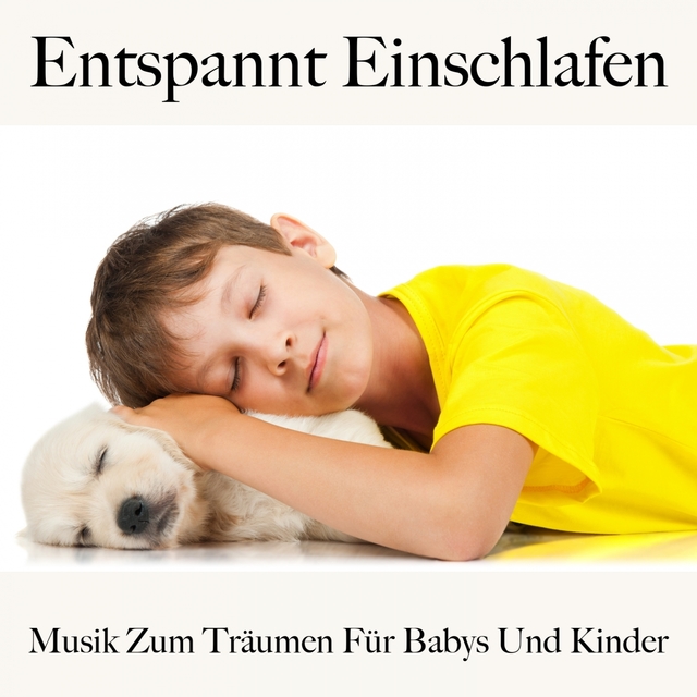 Entspannt Einschlafen: Musik Zum Träumen Für Babys Und Kinder: Piano Dreams - Die Beste Musik Zum Entspannen