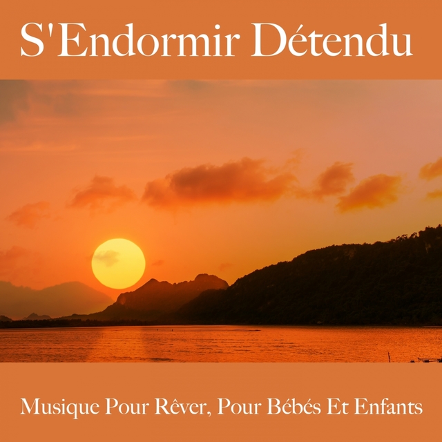 S'Endormir Détendu : Musique Pour Rêver, Pour Bébés Et Enfants: Piano Dreams - La Meilleure Musique Pour Se Détendre