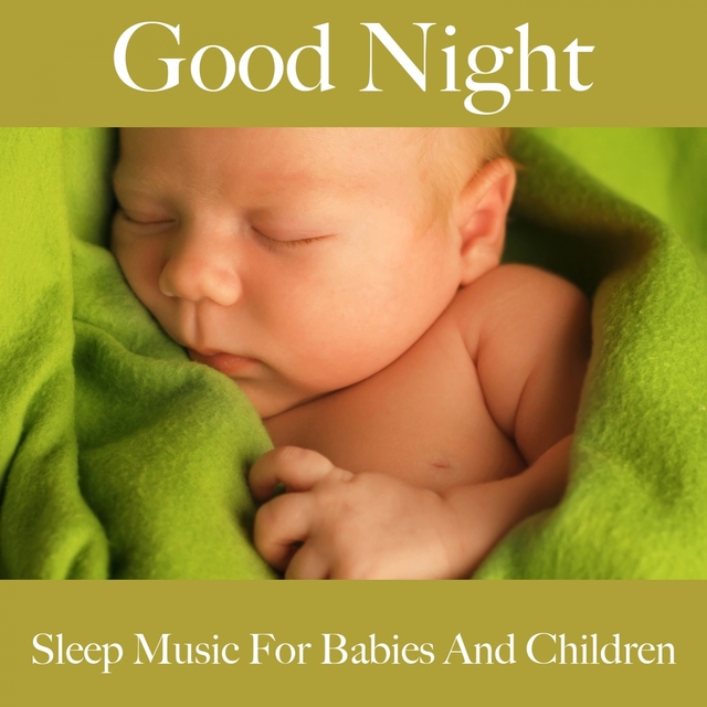 Good Night: Sleep Music For Babies And Children: Piano Dreams - The Best Music For Relaxation