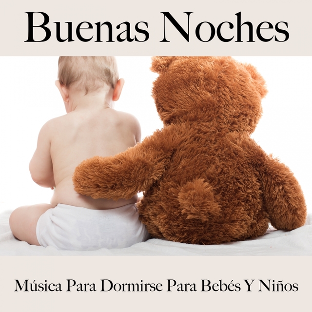 Buenas Noches: Música Para Dormirse Para Bebés Y Niños: Piano Dreams - La Mejor Música Para Relajarse