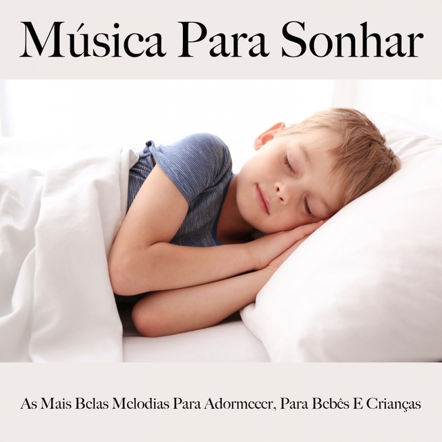 Música Para Sonhar: As Mais Belas Melodias Para Adormecer, Para Bebês E Crianças: Piano Dreams - A Melhor Música Para Relaxar