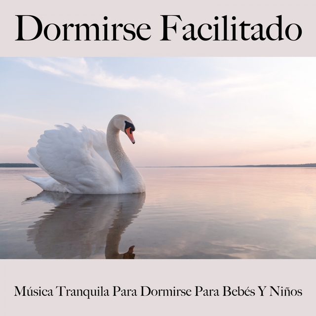 Dormirse Facilitado: Música Tranquila Para Dormirse Para Bebés Y Niños: Piano Dreams - La Mejor Música Para Relajarse