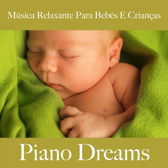 Música Relaxante Para Bebês E Crianças: Piano Dreams - A Melhor Música Para Dormir