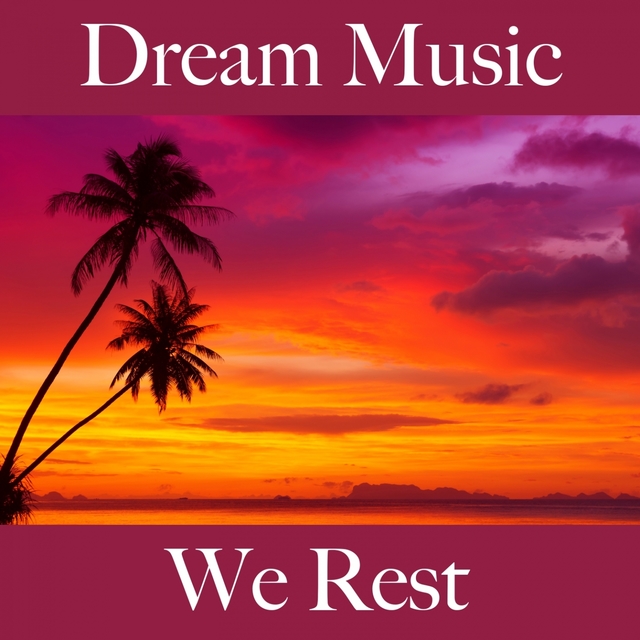 Dream Music: We Rest - Relaxation Music For Babies And Children: Piano Dreams - The Best Music For Falling Asleep