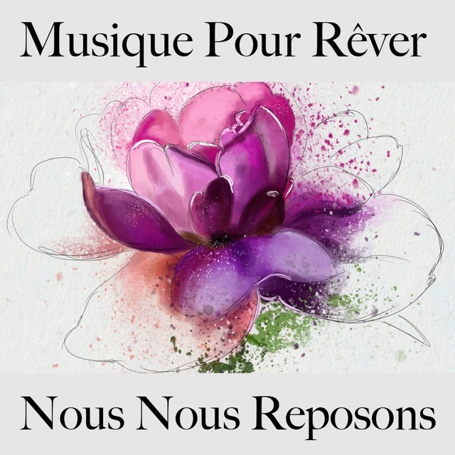 Musique Pour Rêver : Nous Nous Reposons - Musique De Relaxation Pour Bébés Et Enfants: Piano Dreams - La Meilleure Musique Pour Dormir