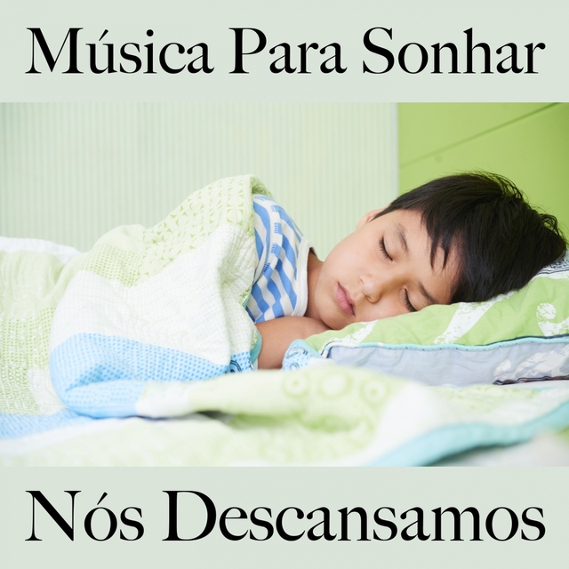 Música Para Sonhar: Nós Descansamos - Música De Relaxamento Para Bebês E Crianças: Piano Dreams - A Melhor Música Para Dormir